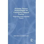 Verbatim Theatre Methodologies for Community Engaged Practice: Perspectives from Australian Theatre