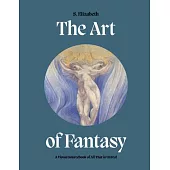 The Art of Fantasy: A Visual Sourcebook of All That Is Unreal