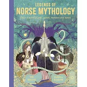 Legends of Norse Mythology: Enter a World of Gods, Giants, Monsters and Heroes