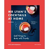 MR Lyan’s Cocktails at Home: Good Things to Drink with Friends