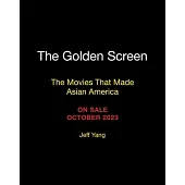 The Golden Screen: The Movies That Made Asian America