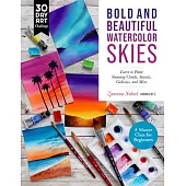 Bold and Beautiful Watercolor Skies: Learn to Paint Stunning Clouds, Sunsets, Galaxies, and More - A Master Class for Beginners