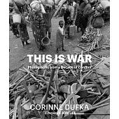 This Is War: A Decade of Conflict: Photographs
