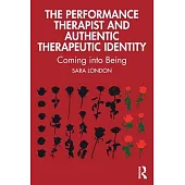 The Performance Therapist and Authentic Therapeutic Identity: Coming Into Being