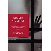 Covert Violence: The Secret Weapon of the Powerless