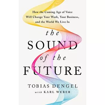 The sound of the future : the coming age of voice technology /