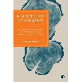 A Science of Otherness?: Rereading the History of Western and Us Criminological Thought