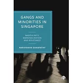 Gangs and Minorities in Singapore: Masculinity, Marginalisation and Resistance