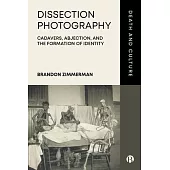 Dissection Photography, Abjection, and the Formation of Identity: Exposing the Cadaver