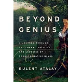 Beyond Genius: A Journey Through the Characteristics and Legacies of Transformative Minds