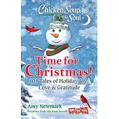 Chicken Soup for the Soul: Time for Christmas!: 101 Tales of Holiday Joy, Love & Gratitude