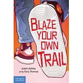 Blaze Your Own Trail: Ideas for Teens to Find and Pursue Your Purpose