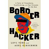 Border Hacker: A Tale of Treachery, Trafficking, and Two Friends on the Run