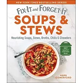 Fix-It and Forget-It Soups & Stews: Nourishing Soups, Stews, Broths, Chilis & Chowders