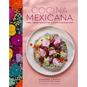 Cocina Mexicana: Fresh, Vibrant Recipes for Authentic Mexican Food