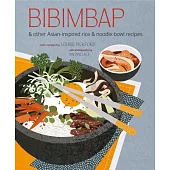 Bibimbap: And Other Asian-Inspired Rice & Noodle Bowl Recipes