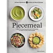 Piecemeal: A Flexible Repertoire of Effortless Meals in 124 Recipes