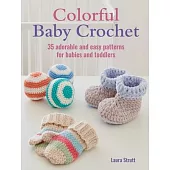 Colorful Baby Crochet: 35 Adorable and Easy Patterns for Babies and Toddlers