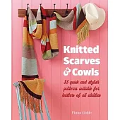 Knitted Scarves and Cowls: 36 Quick and Stylish Patterns for Knitters of All Abilities