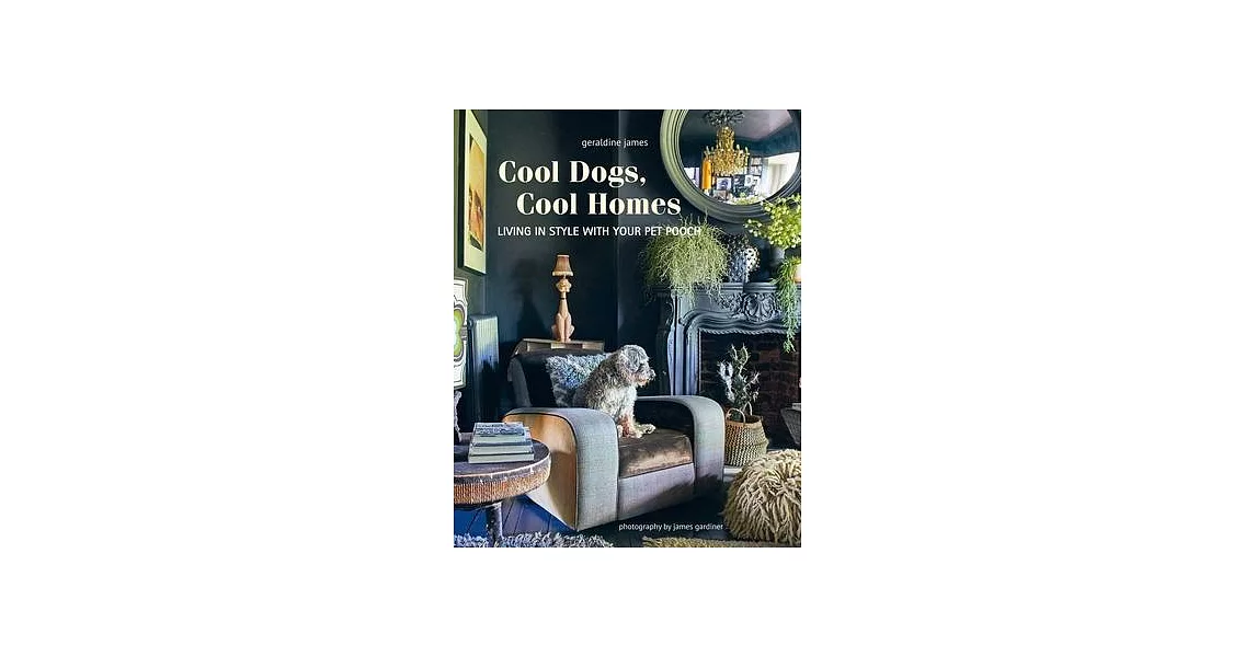 Cool Dogs, Cool Homes: Living in Style with Your Dog | 拾書所