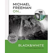 Michael Freeman On... Black & White: The Ultimate Photography Masterclass