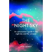 The Night Sky: An Astronomers Guide to the Night Sky and the Universe
