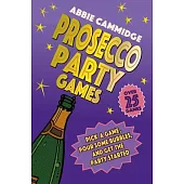 Prosecco Party Games: Pick a Game, Pour Some Bubbles, and Get the Party Started