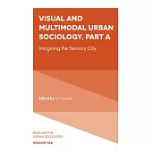 Visual and Multimodal Urban Sociology: Imagining the Sensory City