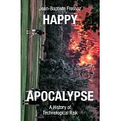 Happy Apocalypse: A History of Technological Risk