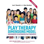 Play Therapy Dimensions Model: New Insights for the Play Therapy Practitioner (3rd Edition)