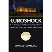 Euroshock: How the Largest Debt Restructuring in History Helped Save Greece and Preserve the Eurozone