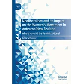 Neoliberalism and Its Impact on the Women’s Movement in Aotearoa/New Zealand: Where Have All the Feminists Gone?