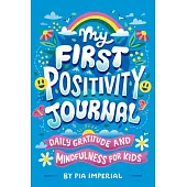 My First Positivity Journal: Daily Gratitude and Mindfulness for Kids