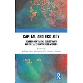 Capital and Ecology: Developmentalism, Subjectivity and the Alternative Life-Worlds