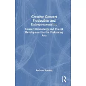 Creative Concert Production and Entrepreneurship: Concert Dramaturgy and Project Development for the Performing Arts