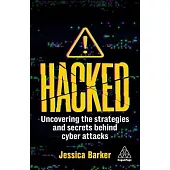 Hacked: Uncovering the Strategies and Secrets Behind Cyber Attacks