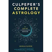 Culpeper’s Complete Astrology: The Lost Art of Astrological Medicine