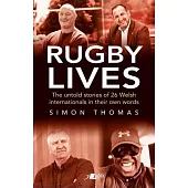 Rugby Lives: The Stories of 25 Welsh Internationals in Their Own Words