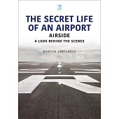 The Secret Life of an Airport: Airside - A Look Behind the Scenes