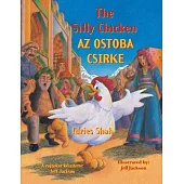 The Silly Chicken / AZ OSTOBA CSIRKE: Bilingual English-Hungarian Edition / Kétnyelvű angol-magyar kiadás