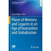 Places of Memory and Legacies in an Age of Insecurities and Globalization