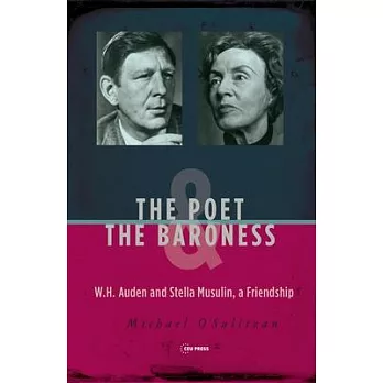 The Poet & the Baroness: W.H. Auden and Stella Musulin, a Friendship