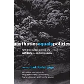 Aesthetics Equals Politics: New Discourses Across Art, Architecture, and Philosophy