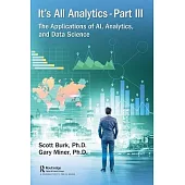 It’s All Analytics, Part 3: The Applications of Ai, Analytics, and Data Science