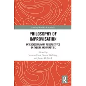 Philosophy of Improvisation: Interdisciplinary Perspectives on Theory and Practice
