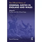 The Official History of Criminal Justice in England and Wales: Volume III: The Rise and Fall of Penal Hope