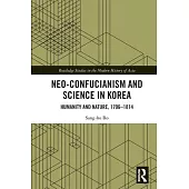 Neo-Confucianism and Science in Korea: Humanity and Nature, 1706-1814