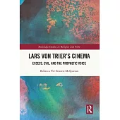 Lars Von Trier’s Cinema: Excess, Evil, and the Prophetic Voice