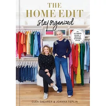 The Home Edit: Stay Organized: The Ultimate Guide to Making Systems Stick