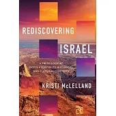 Rediscovering Israel: A Fresh Look at God’s Story in Its Historical and Cultural Contexts